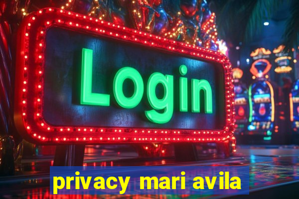 privacy mari avila